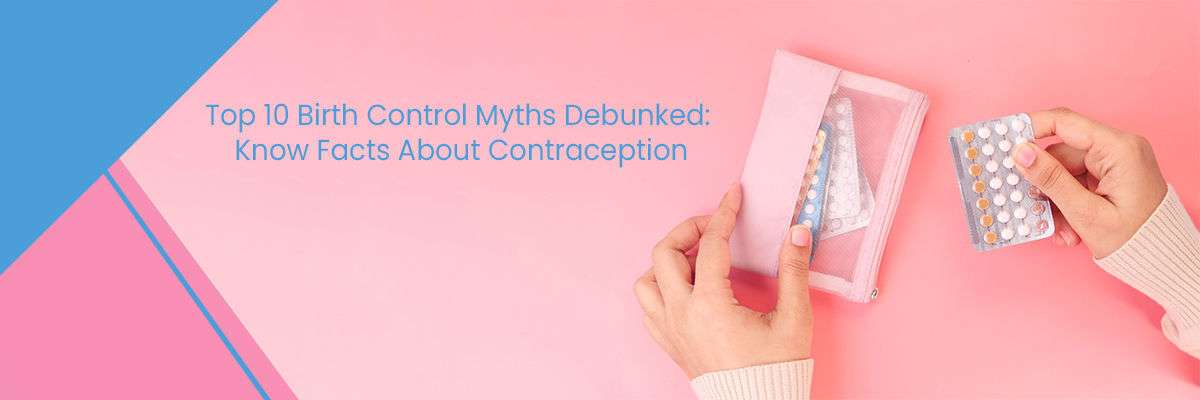 Top 10 Birth Control Myths Debunked Know Facts About Contraception 